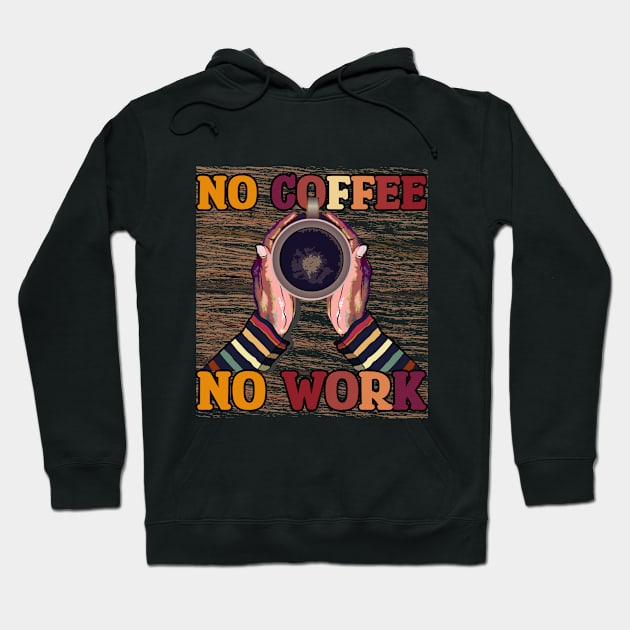 No Coffee No Workee T-Shirt Hoodie by ARTotokromo